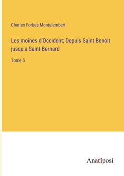Paperback Les moines d'Occident; Depuis Saint Benoit jusqu'a Saint Bernard: Tome 5 [French] Book