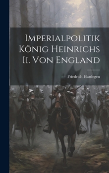 Imperialpolitik König Heinrichs Ii. Von England (German Edition)