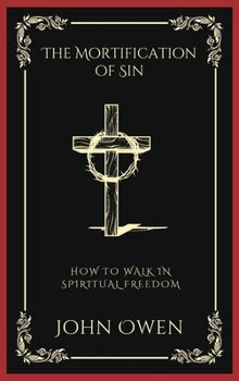Hardcover The Mortification of Sin: How to Walk in Spiritual Freedom (Grapevine Press) Book