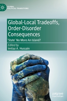 Hardcover Global-Local Tradeoffs, Order-Disorder Consequences: 'State' No More an Island? Book