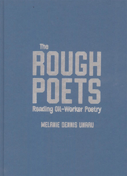 Hardcover The Rough Poets: Reading Oil-Worker Poetry Volume 18 Book