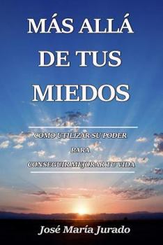 Paperback Más Allá De Tus Miedos: Cómo Utilizar Su Poder Para Conseguir Mejorar Tu Vida (Spanish Edition) [Spanish] Book