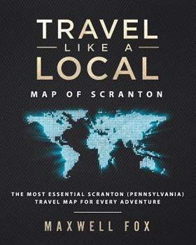 Paperback Travel Like a Local - Map of Scranton: The Most Essential Scranton (Pennsylvania) Travel Map for Every Adventure Book