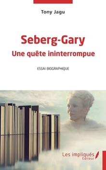 Paperback Seberg- Gary Une quête ininterrompue: Essai biographique [French] Book