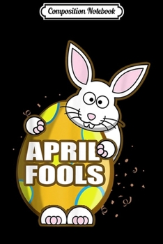 Composition Notebook: April Fools Easter Funny Bunny Holding Easter Egg Holiday  Journal/Notebook Blank Lined Ruled 6x9 100 Pages
