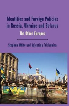 Paperback Identities and Foreign Policies in Russia, Ukraine and Belarus: The Other Europes Book