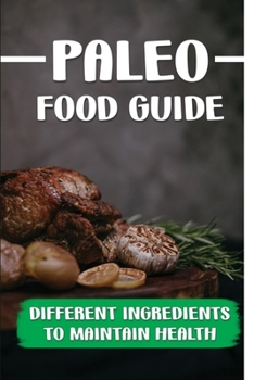 Paperback Paleo Food Guide: Different Ingredients To Maintain Health: Kitchen Guide Book