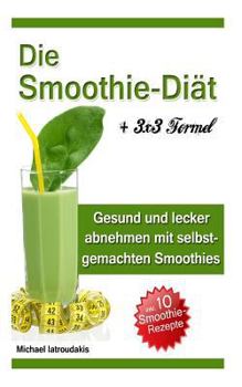 Paperback Die Smoothie-Diät: Gesund und lecker abnehmen mit selbstgemachten Smoothies [German] Book
