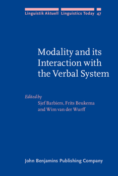 Modality and Its Interaction With the Verbal System (Linguistik Aktuell/Linguistics Today, 47) - Book #47 of the Linguistik Aktuell/Linguistics Today