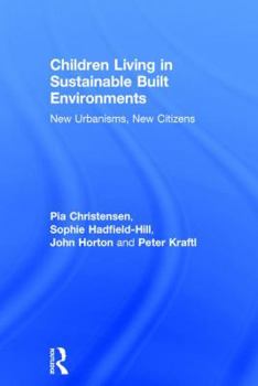 Hardcover Children Living in Sustainable Built Environments: New Urbanisms, New Citizens Book