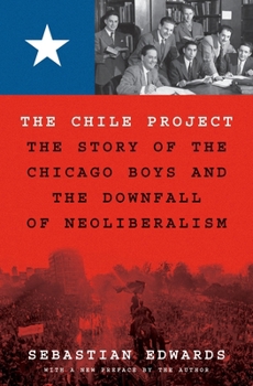 Paperback The Chile Project: The Story of the Chicago Boys and the Downfall of Neoliberalism Book