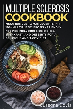 Paperback Multiple Sclerosis Cookbook: MEGA BUNDLE - 3 Manuscripts in 1 - 120+ Multiple Sclerosis - friendly recipes including Side Dishes, Breakfast, and de Book
