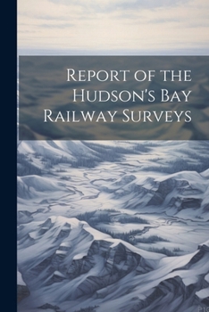 Paperback Report of the Hudson's Bay Railway Surveys Book