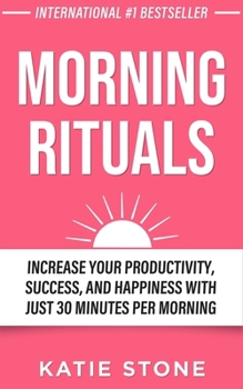 Paperback Morning Rituals: Increase your Productivity, Success and Happiness with just 30 Minutes per Morning Book