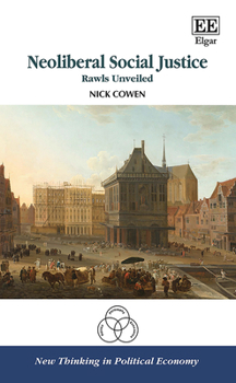 Hardcover Neoliberal Social Justice: Rawls Unveiled (New Thinking in Political Economy series) Book