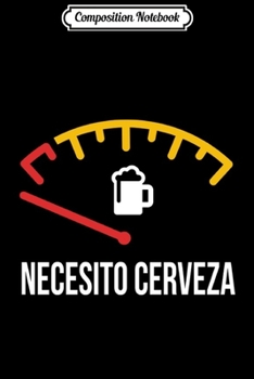 Composition Notebook: Necesito Cerveza Funny Spanish Quote  Journal/Notebook Blank Lined Ruled 6x9 100 Pages
