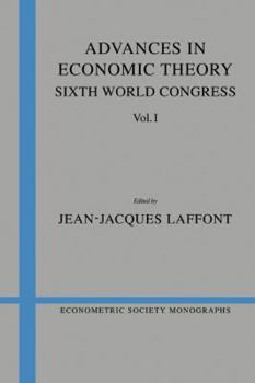 Advances in Economic Theory: Sixth World Congress, Volume 1 - Book #20 of the Econometric Society Monographs