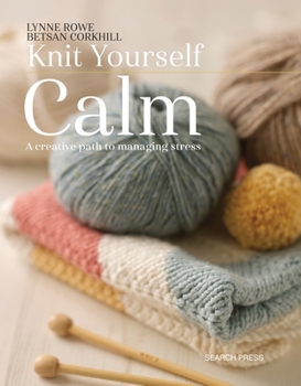 Paperback Knit Yourself Calm: A Creative Path to Managing Stress Book