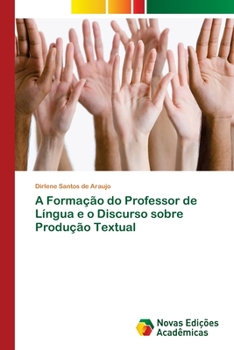 Paperback A Formação do Professor de Língua e o Discurso sobre Produção Textual [Portuguese] Book