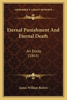 Eternal Punishment And Eternal Death: An Essay