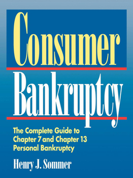 Paperback Consumer Bankruptcy: The Complete Guide to Chapter 7 and Chapter 13 Personal Bankruptcy Book