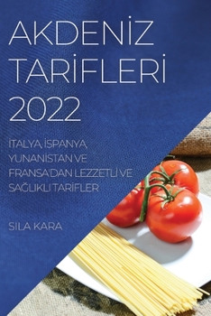 Paperback Akden&#304;z Tar&#304;fler&#304; 2022: &#304;talya, &#304;spanya, Yunan&#304;stan Ve Fransa'dan Lezzetl&#304; Ve Sa&#286;likli Tar&#304;fler [Turkish] Book