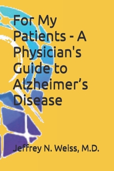 For My Patients - A Physician's Guide to Alzheimer’s Disease
