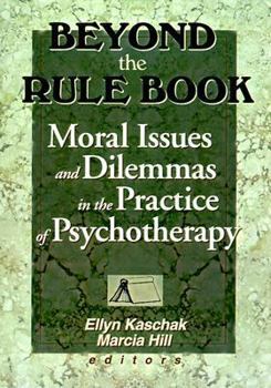 Paperback Beyond the Rule Book: Moral Issues and Dilemmas in the Practice of Psychotherapy Book