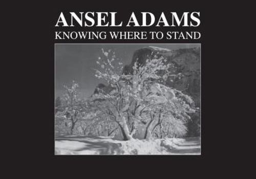 Hardcover Ansel Adams: Knowing Where to Stand Book