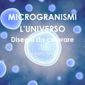 Paperback MICROGRANISMI L'UNIVERSO Disegni da colorare [Italian] Book