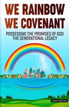 Paperback We Rainbow We Covenant: Possessing the Promises of God the Generational Legacy Book