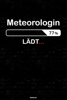 Meteorologin Lädt… Notizbuch: Meteorologin Journal DIN A5 liniert 120 Seiten Geschenk (German Edition)