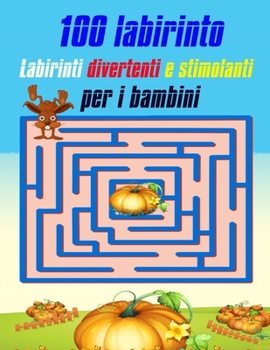 100 Labirinto Labirinti Divertenti E Stimolanti Per i Bambini: (8,5''x11,5 '') Et? 4-8: Libro delle attivit? del labirinto - 4-6, 6-8 - Cartella di la