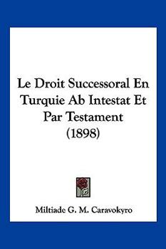 Paperback Le Droit Successoral En Turquie Ab Intestat Et Par Testament (1898) [French] Book