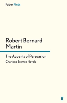 The Accents of Persuasion. Charlotte Bronte's Novels.