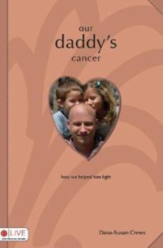 Paperback Our Daddy's Cancer: How We Helped Him Fight Book