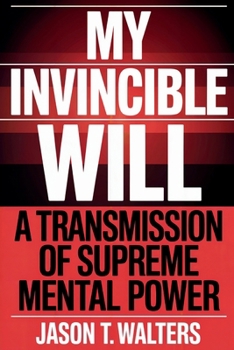 My Invincible Will: A Transmission of Supreme Mental Power