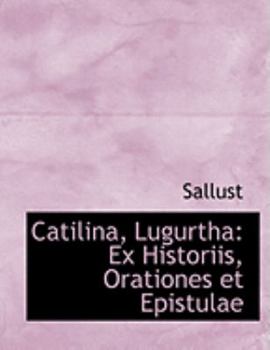 Paperback Catilina, Lugurtha: Ex Historiis, Orationes Et Epistulae (Large Print Edition) [Large Print] Book