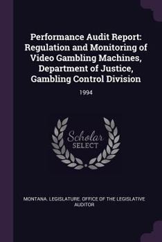 Performance audit report: regulation and monitoring of video gambling machines, Department of Justice, Gambling Control Division