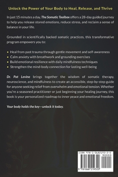 The Somatic Toolbox: A 28-Day Program for Healing Trauma, Releasing Emotions, and Reducing Stress Through Guided Exercises & Self-Awareness Practices in Just 15 Minutes a Day