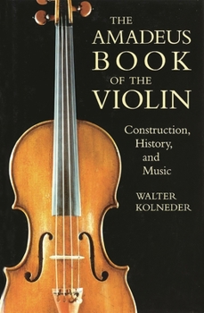 Paperback Amadeus Book of the Violin: Construction, History and Music Book
