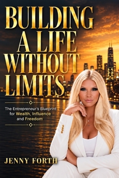 Paperback Building A Life Without Limits: The Entrepreneur's Blueprint for Wealth, Influence and Freedom Book
