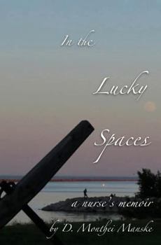 Paperback In The Lucky Spaces: a Nurse's Memoir Book