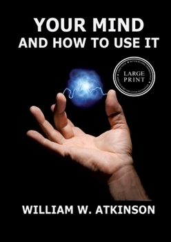 Paperback Your Mind And How To Use It: A Manual of Practical Psychology: Large Print Edition for a better reading experience Book