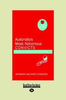 Paperback Australia's Most Notorious Convicts: From thieves and bushrangers to murderers and cannibals (Little Red Books series) Book
