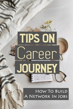 Paperback Tips On Career Journey: How To Build A Network In Jobs: How To Prepare Job Book