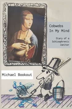 Paperback Cobwebs in My Mind: Diary of a Schizophrenic Janitor Book