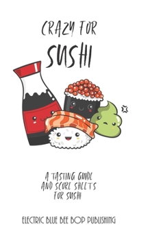 Paperback Crazy For Sushi: A Tasting Guide and Score Sheets For Sushi Book