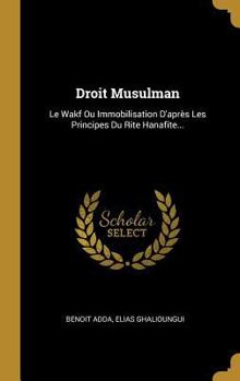 Droit Musulman: Le Wakf Ou Immobilisation D'après Les Principes Du Rite Hanafite...