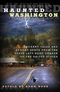 Paperback Haunted Washington: Uncanny Tales And Spooky Spots From The Upper Left-Hand Corner Of The United States Book